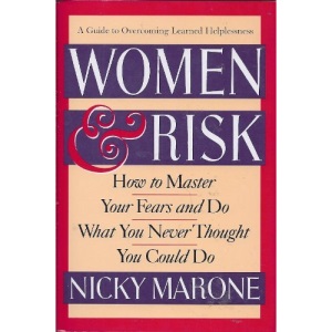 Women & Risk: How to Master Your Fears and Do What You Never Thought You Could Do