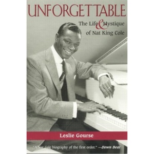 Unforgettable: the Life and Mystique of Nat King Cole