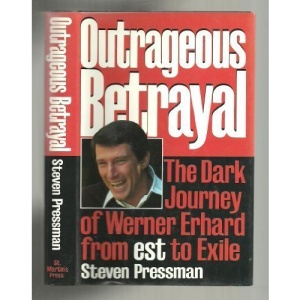 Outrageous Betrayal: The Real Story of Werner Erhard from Est to Exile