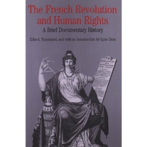 The French Revolution and Human Rights: A Brief Documentary History (The Bedford Series in History and Culture)