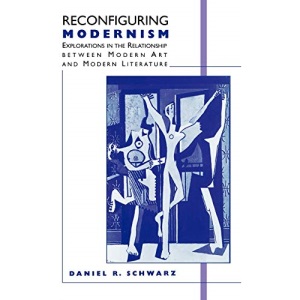 Reconfiguring Modernism: Explorations in the Relationship Between Modern Art and Modern Literature