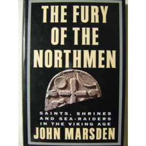 The Fury of the Northmen: Saints, Shrines and Sea-Raiders in the Viking Age Ad 793-878