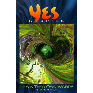 Yesstories: Yes in Their Own Words
