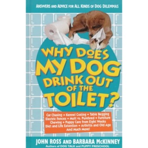 Why Does My Dog Drink Out of the Toilet?: Answers and Advice for All Kinds of Dog Dilemmas