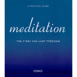 Meditation: The First and Last Freedom : a Practical Guide to Meditation