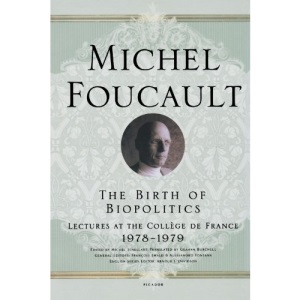 The Birth of Biopolitics: Lectures at the Collège de France, 1978--1979: 5 (Lectures at the College de France)