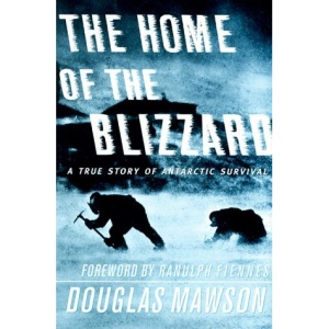 The Home of the Blizzard: A True Story of Antarctic Survival