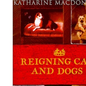 Reigning Cats and Dogs: A History of Pets at Court Since the Renaissance