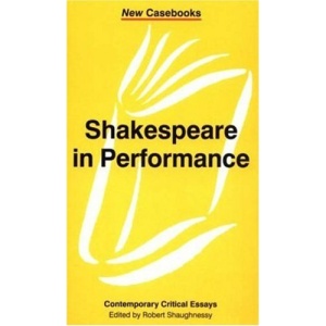 Shakespeare in Performance (New Casebooks)