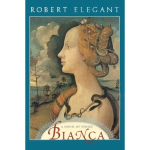 Bianca: A Novel of Venice (Elegant, Robert S. Venetian Chronicles, Bk. 1.)
