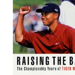 Raising the Bar: The Championship Years of Tiger Woods