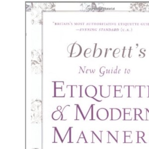 Debrett's New Guide to Etiquette and Modern Manners: The Indispensable Handbook