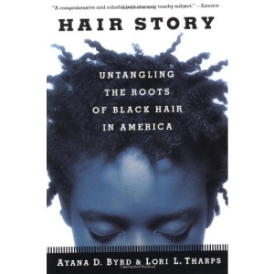 Hair Story: Untangling the Roots of Black Hair: Untangling the Roots of Black Hair in America