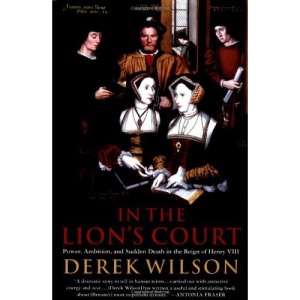 In the Lion's Court: Power, Ambition, and Sudden Death in the Reign of Henry VIII