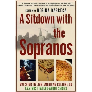A Sitdown with the Sopranos: Watching Italian American Culture on TV's Most Talked-about Series
