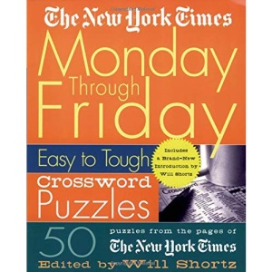 The New York Times Monday Through Friday Easy to Tough Crossword Puzzles: 50 Puzzles from the Pages of the New York Times (New York Times Crossword Puzzles)