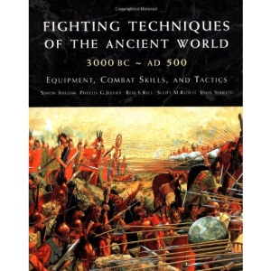 Fighting Techniques of the Ancient World (3000 B.C. to 500 A.D.): Equipment, Combat Skills, and Tactics