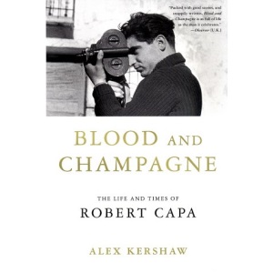 Blood and Champagne: The Life and Times of Robert Capa