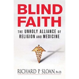 Blind Faith: The Unholy Alliance of Religion and Medicine