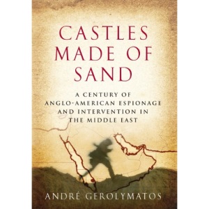 Castles Made of Sand: A Century of Anglo-American Espionage and Intervention in the Middle East