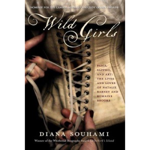 Wild Girls: Paris, Sappho, and Art: The Lives and Loves of Natalie Barney and Romaine Brooks