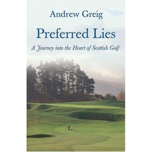 Preferred Lies: A Journey Into the Heart of Scottish Golf