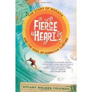 Fierce Heart: The Story of Makaha and the Soul of Hawaiian Surfing