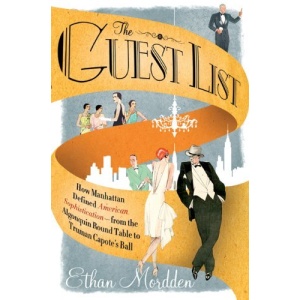 The Guest List: How Manhattan Defined American Sophistication - from the Algonquin Round Table to Truman Capote's Ball