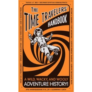 The Time Travelers' Handbook: A Wild, Wacky, and Wooly Adventure Through History!