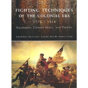 Fighting Techniques of the Colonial Era: 1776-1914 Equipment, Combat Skills and Tactics