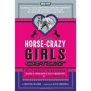 For Horse-Crazy Girls Only: Everything You Want to Know about Horses