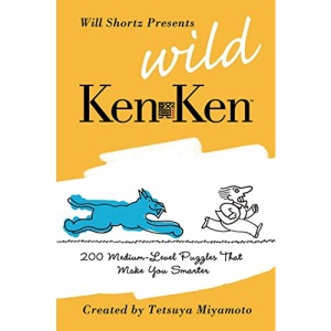 Will Shortz Presents Wild KenKen: 200 Medium-Level Logic Puzzles That Make You Smarter