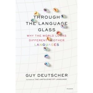 Through the Language Glass: Why the World Looks Different in Other Languages