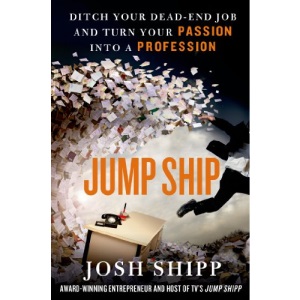 Jump Ship: Ditch Your Dead-End Job and Turn Your Passion Into a Profession