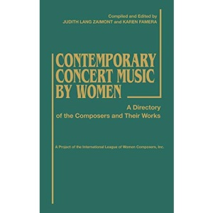 Contemporary Concert Music by Women: A Directory of the Composers and Their Works