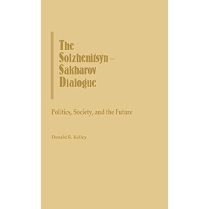 The Solzhenitsyn-Sakharov Dialogue: Politics, Society, and the Future: 74 (Contributions in Political Science S.)
