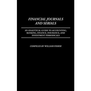 Financial Journals and Serials: An Analytical Guide to Accounting, Banking, Finance, Insurance, and Investment Periodicals (Annotated Bibliographies of Serials: A Subject Approach)