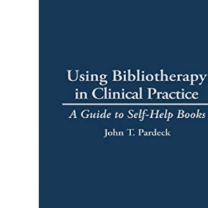Using Bibliotherapy in Clinical Practice: A Guide to Self-help Books (Contributions in Psychology): 22 (Contributions in Legal Studies)