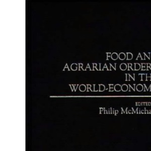 Food and Agrarian Orders in the World-economy (Contributions in Economics & Economic History): 160 (Transforming Government)