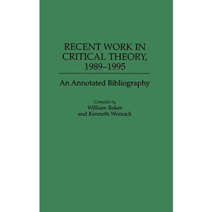 Recent Work in Critical Theory, 1989-95: An Annotated Bibliography (Bibliographies & Indexes in World Literature) (Bibliographies and Indexes in World Literature)