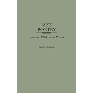 Jazz Poetry: From the 1920s to the Present (Contributions to the Study of Music & Dance): 44 (Contributions to the Study of Music and Dance)