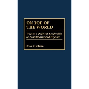 On Top of the World: Women's Political Leadership in Scandinavia and Beyond (Contributions in Women's Studies): 177