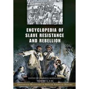Encyclopedia of Slave Resistance and Rebellion: Greenwood Milestones in African American History