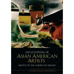 Encyclopedia of Asian American Artists (Artists of the American Mosaic Series)
