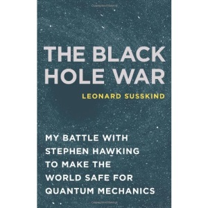 Black Hole War My Battle with Stephen Hawking: My Battle with Stephen Hawking to Make the World Safe for Quantum Mechanics