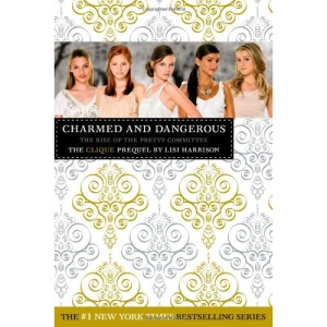 Charmed and Dangerous: The Rise of the Pretty Committee (Clique Prequel)