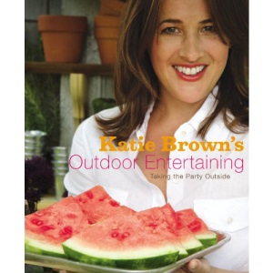 Katie Brown's Outdoor Entertaining: Taking the Party Outside