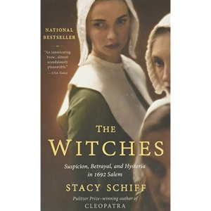 The Witches: Suspicion, Betrayal, and Hysteria in 1692 Salem