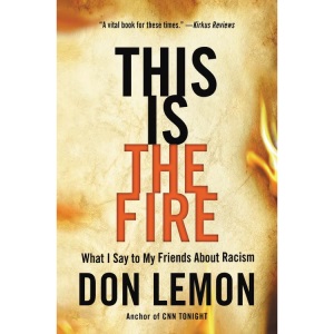 This Is the Fire: What I Say to My Friends About Racism