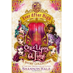 Ever After High: Once Upon a Time: A Story Collection